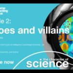 The Character of Science: Episode 2 Heroes and Villains